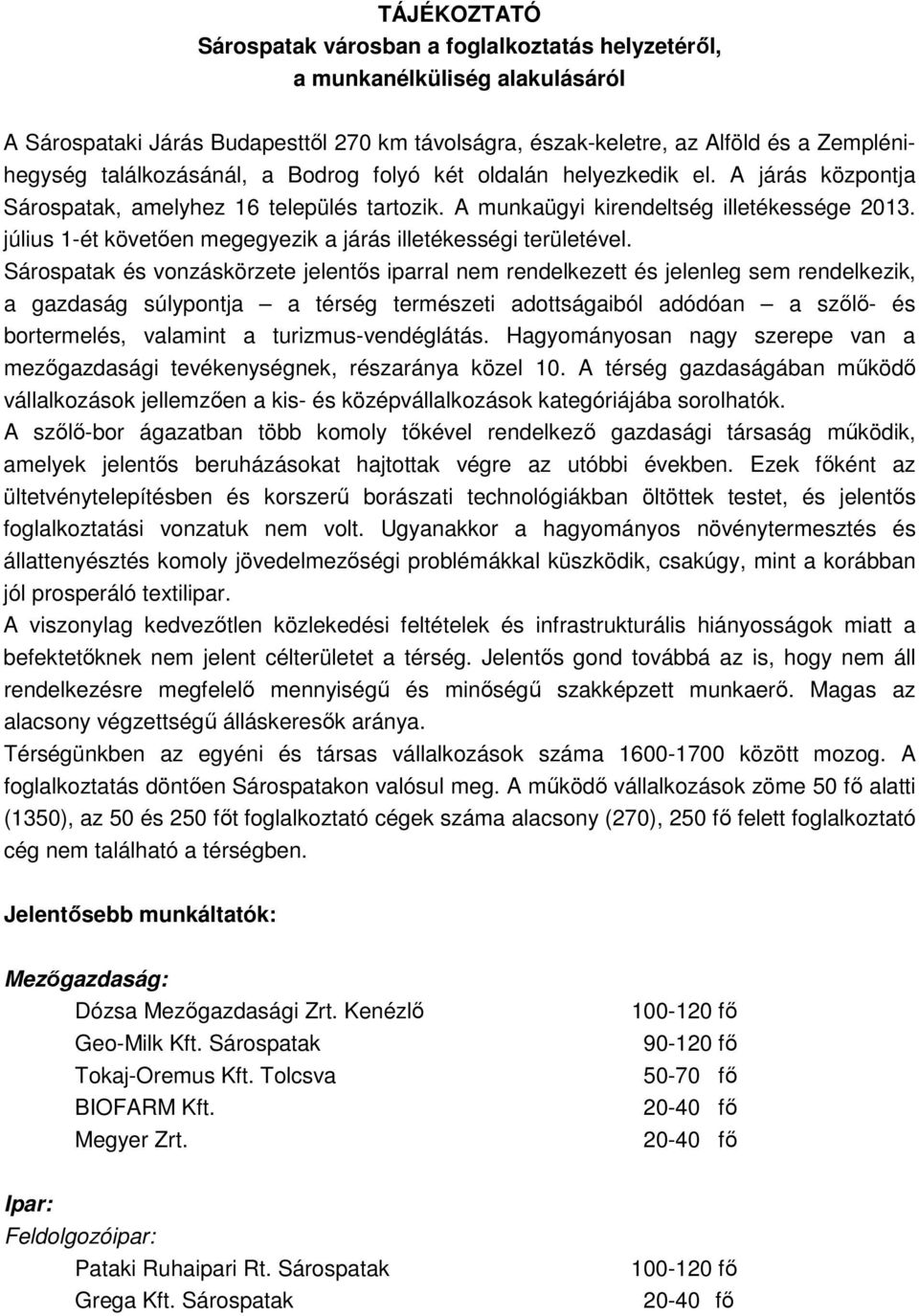 július 1-ét követıen megegyezik a járás illetékességi területével.