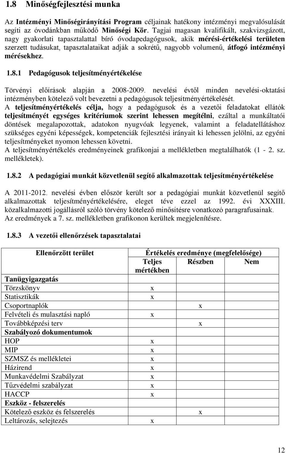 volumenű, átfogó intézményi mérésekhez. 1.8.1 Pedagógusok teljesítményértékelése Törvényi előírások alapján a 2008-2009.