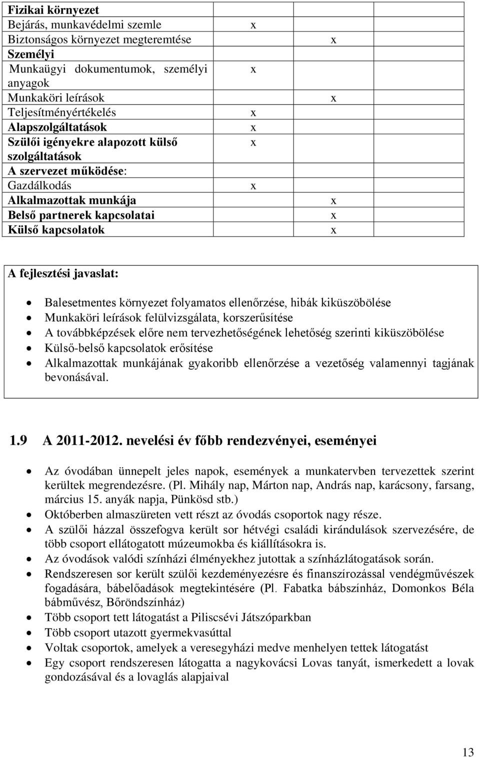 folyamatos ellenőrzése, hibák kiküszöbölése Munkaköri leírások felülvizsgálata, korszerűsítése A továbbképzések előre nem tervezhetőségének lehetőség szerinti kiküszöbölése Külső-belső kapcsolatok