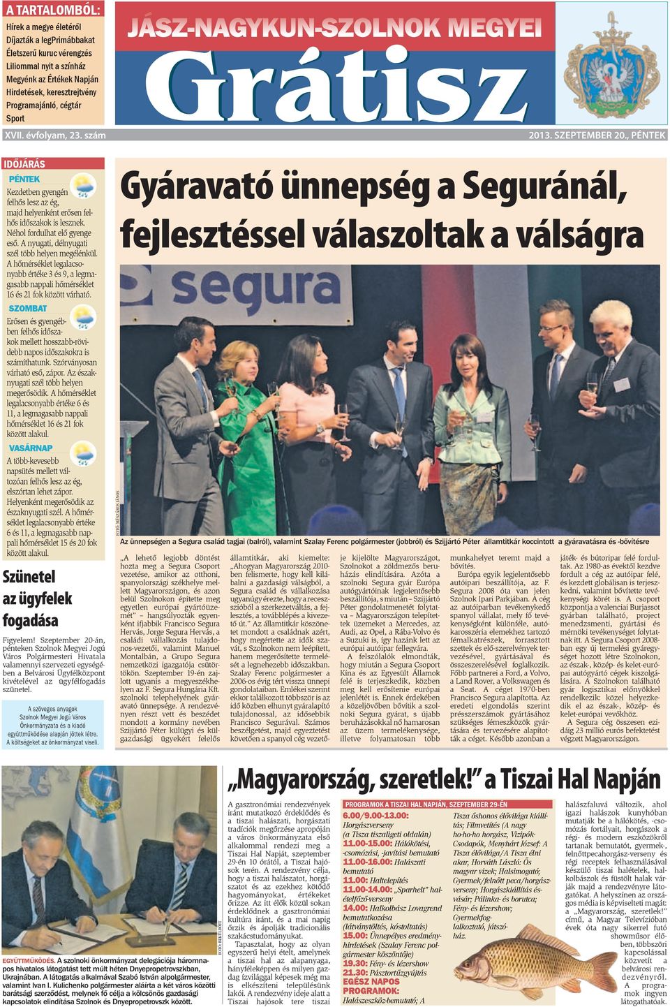 , péntek Idő já rás Péntek Kezdetben gyengén felhős lesz az ég, majd helyenként erősen felhős időszakok is lesznek. Néhol fordulhat elő gyenge eső. A nyugati, délnyugati szél több helyen megélénkül.