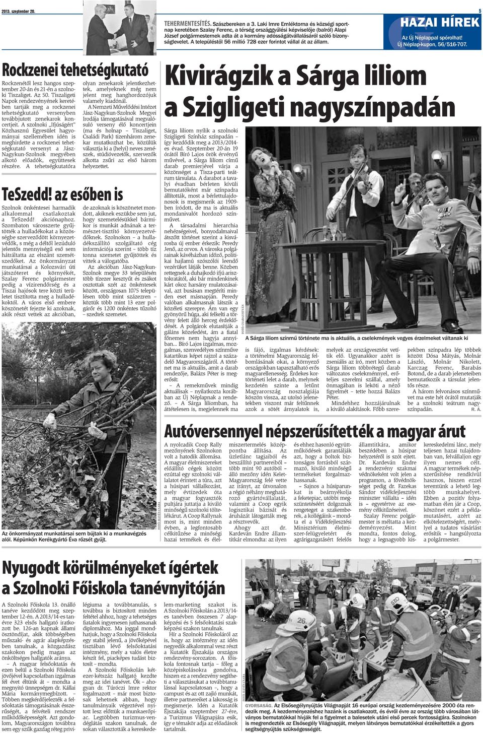 A szolnoki Ifjúságért Közhasznú Egyesület hagyományai szellemében idén is meghirdette a rockzenei tehetségkutató versenyt a Jász- Nagykun-Szolnok megyében alkotó előadók, együttesek részére.