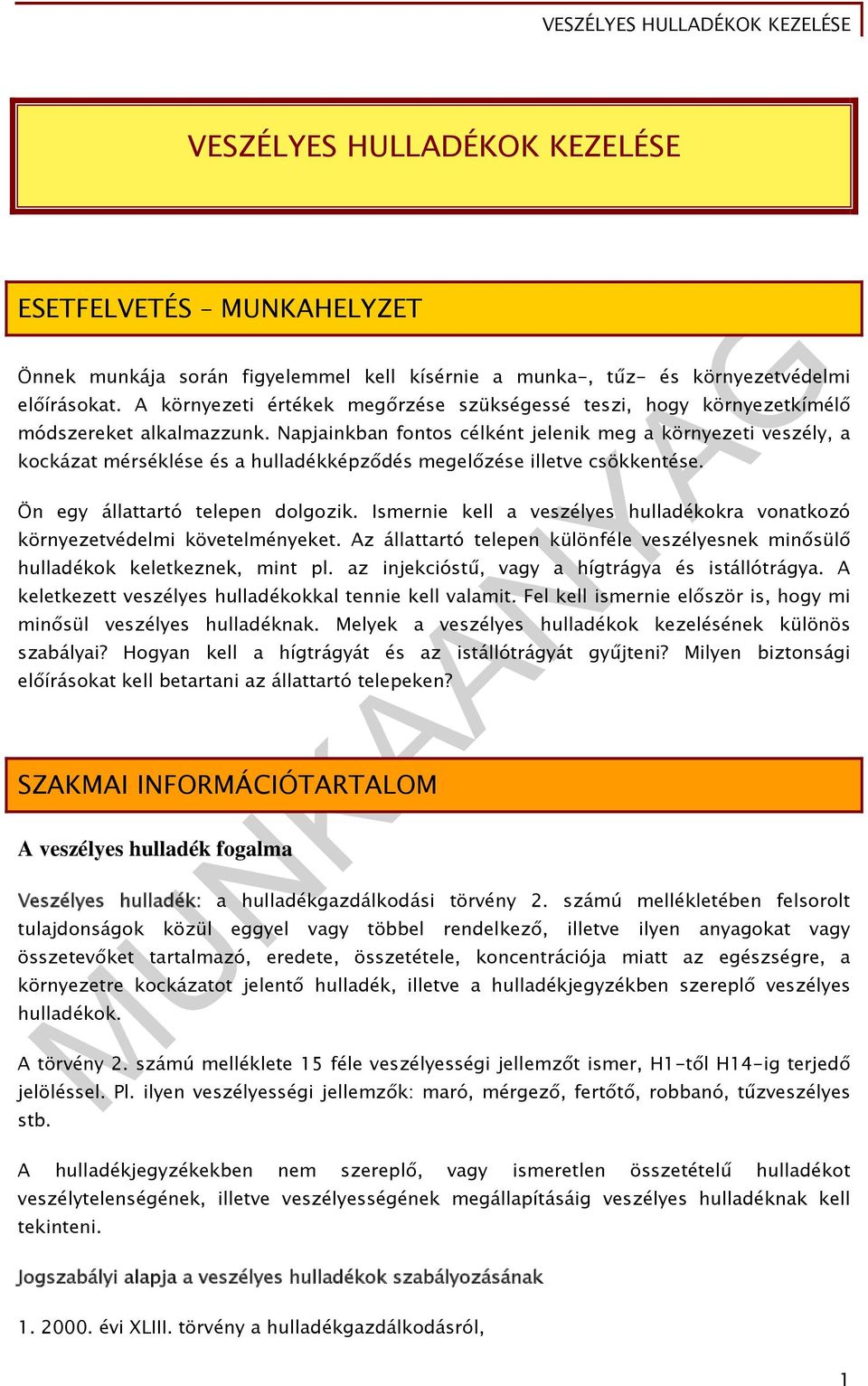 Napjainkban fontos célként jelenik meg a környezeti veszély, a kockázat mérséklése és a hulladékképződés megelőzése illetve csökkentése. Ön egy állattartó telepen dolgozik.