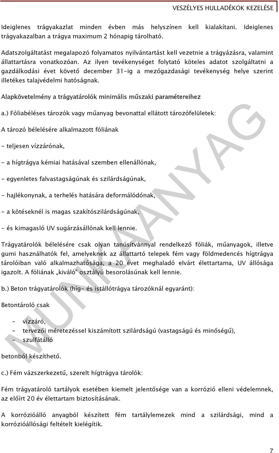 Az ilyen tevékenységet folytató köteles adatot szolgáltatni a gazdálkodási évet követő december 31-ig a mezőgazdasági tevékenység helye szerint illetékes talajvédelmi hatóságnak.