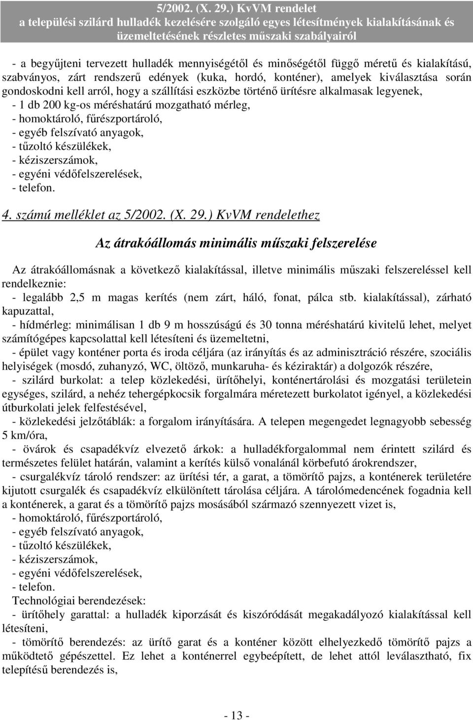 készülékek, - kéziszerszámok, - egyéni védıfelszerelések, - telefon. 4. számú melléklet az 5/2002. (X. 29.