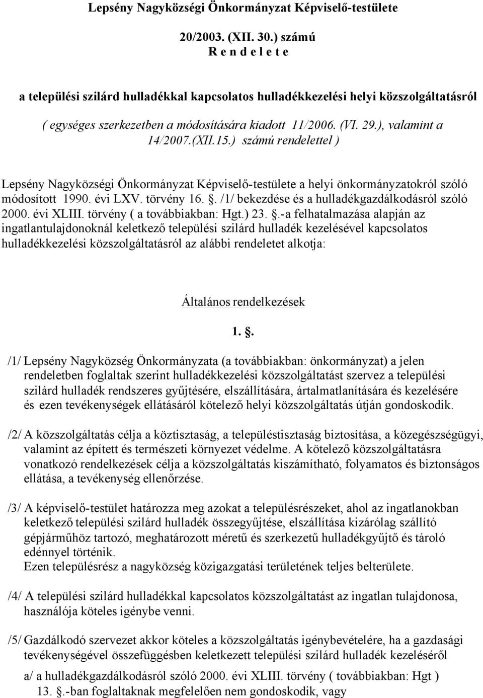 ) számú rendelettel ) Lepsény Nagyközségi Önkormányzat Képviselő-testülete a helyi önkormányzatokról szóló módosított 1990. évi LXV. törvény 16.. /1/ bekezdése és a hulladékgazdálkodásról szóló 2000.