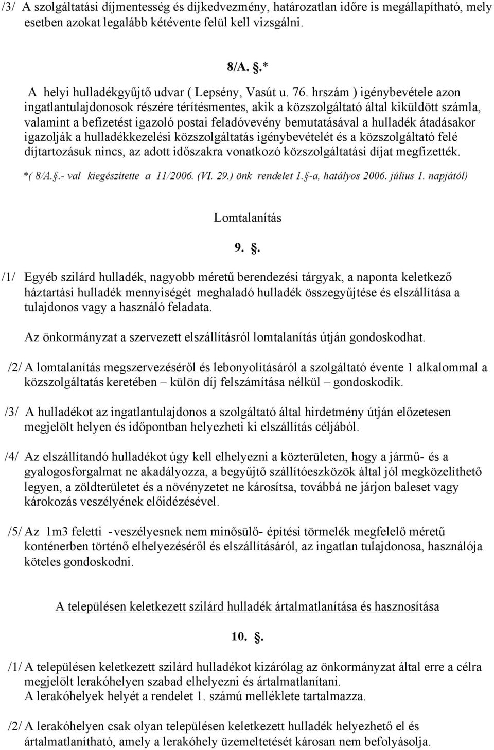 hrszám ) igénybevétele azon ingatlantulajdonosok részére térítésmentes, akik a közszolgáltató által kiküldött számla, valamint a befizetést igazoló postai feladóvevény bemutatásával a hulladék