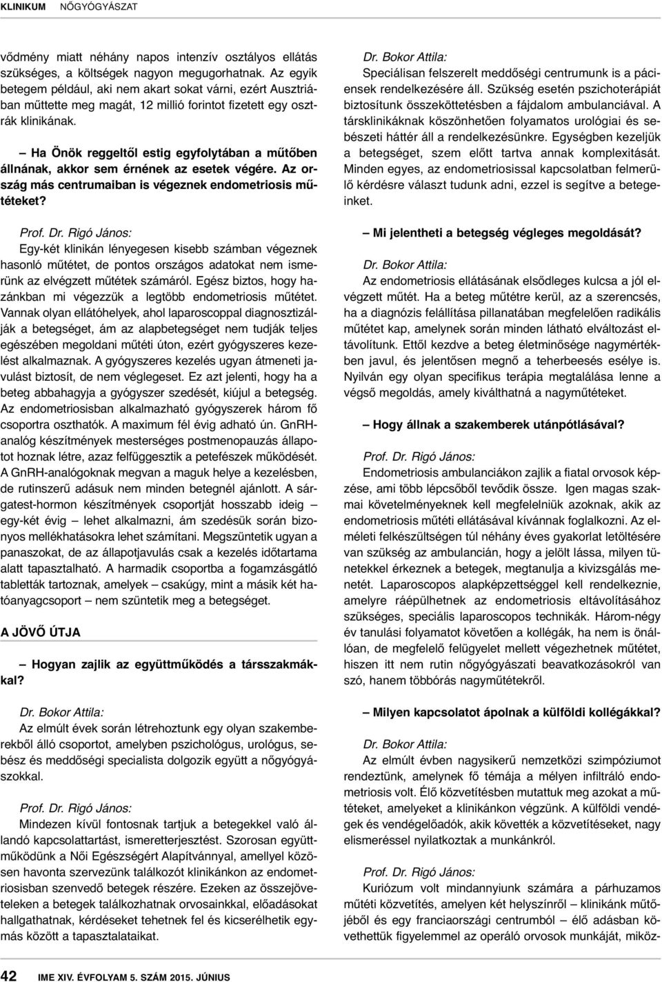 Ha Önök reggeltől estig egyfolytában a műtőben állnának, akkor sem érnének az esetek végére. Az ország más centrumaiban is végeznek endometriosis műtéteket?