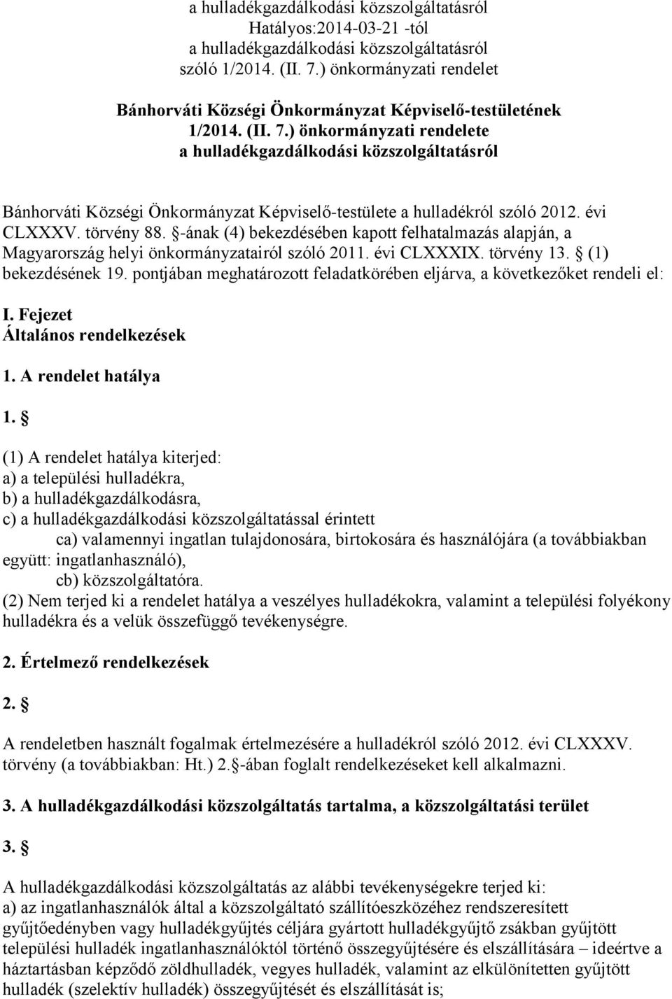 ) önkormányzati rendelete a hulladékgazdálkodási közszolgáltatásról Bánhorváti Községi Önkormányzat Képviselő-testülete a hulladékról szóló 2012. évi CLXXXV. törvény 88.