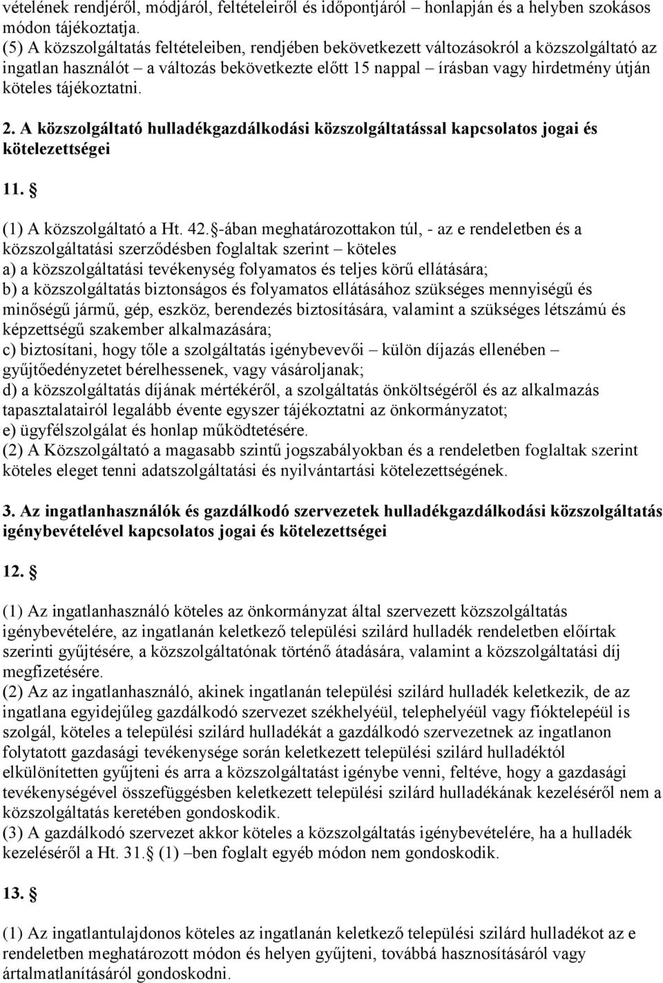 tájékoztatni. 2. A közszolgáltató hulladékgazdálkodási közszolgáltatással kapcsolatos jogai és kötelezettségei 11. (1) A közszolgáltató a Ht. 42.