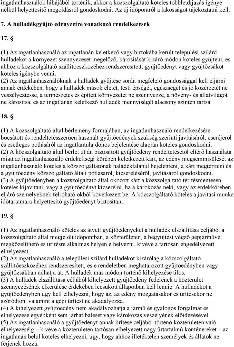 (1) Az ingatlanhasználó az ingatlanán keletkező vagy birtokába került települési szilárd hulladékot a környezet szennyezését megelőző, károsítását kizáró módon köteles gyűjteni, és ahhoz a
