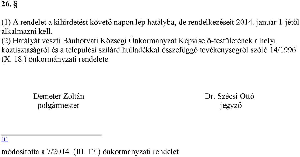 (2) Hatályát veszti Bánhorváti Községi Önkormányzat Képviselő-testületének a helyi köztisztaságról és a