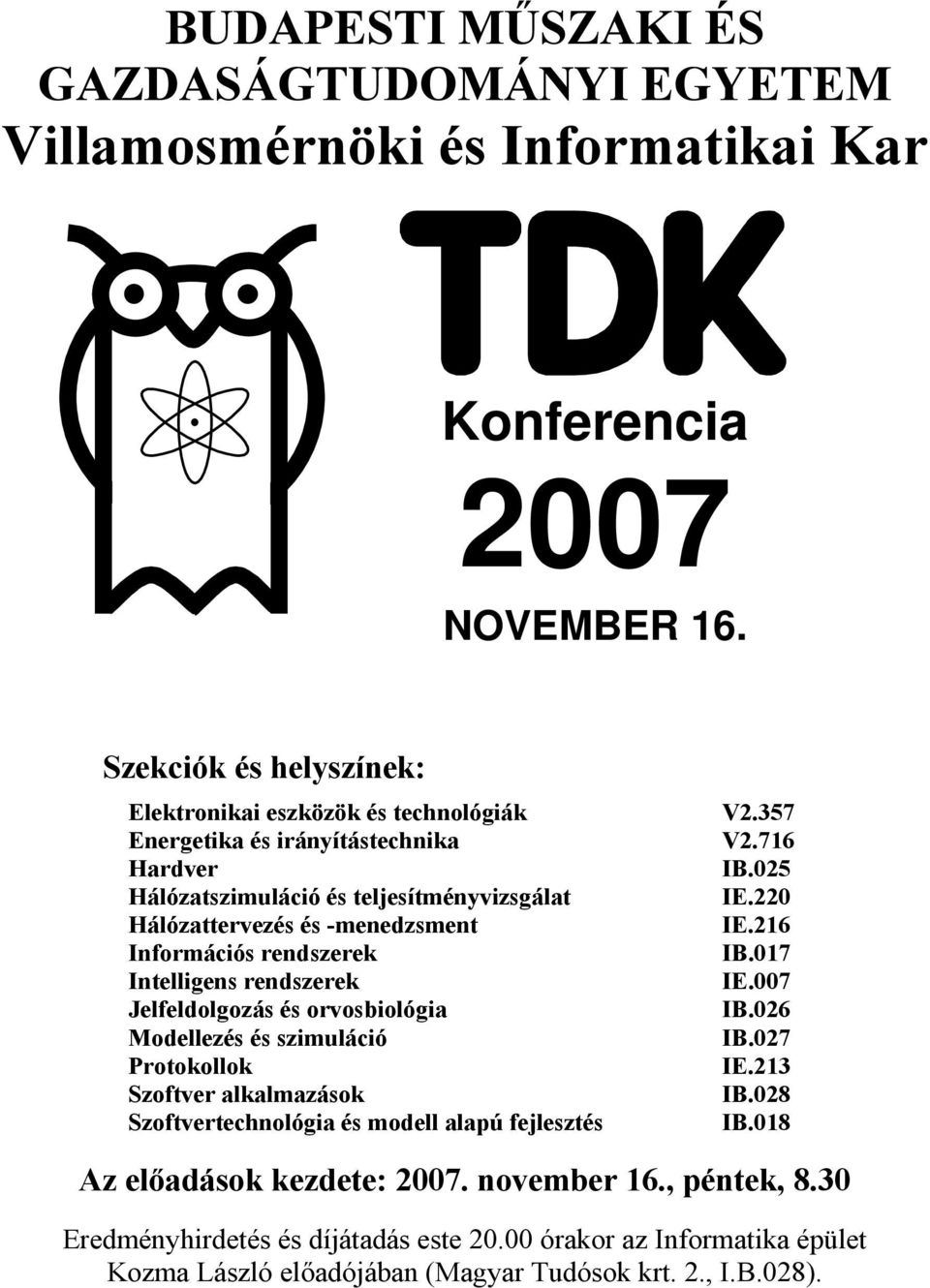 017 Intelligens rendszerek IE.007 Jelfeldolgozás és orvosbiológia IB.026 Modellezés és szimuláció IB.027 Protokollok IE.213 Szoftver alkalmazások IB.