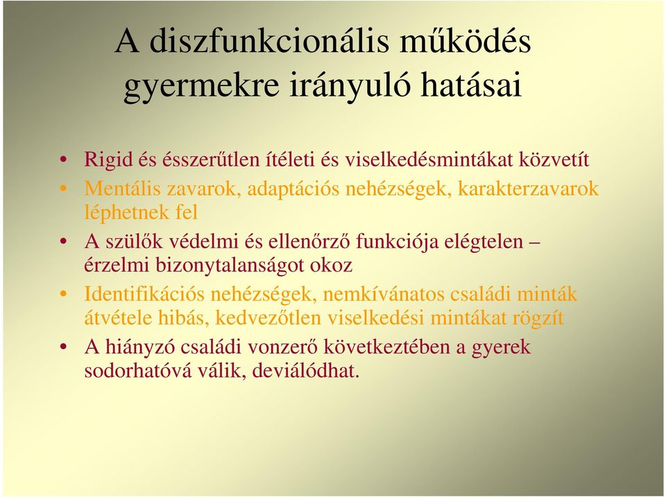 elégtelen érzelmi bizonytalanságot okoz Identifikációs nehézségek, nemkívánatos családi minták átvétele hibás,