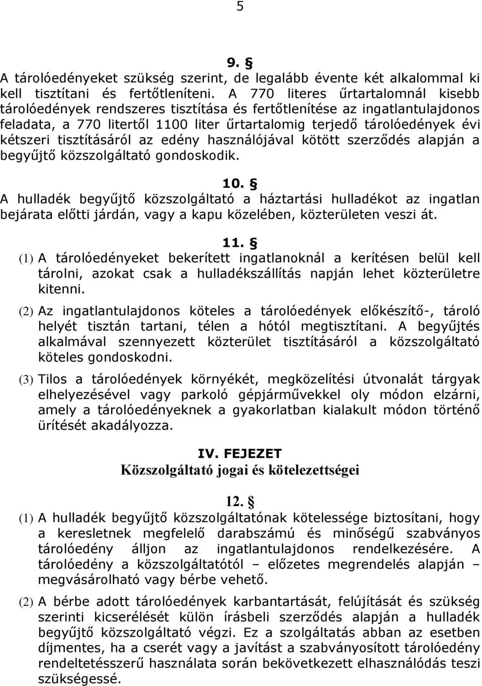 tisztításáról az edény használójával kötött szerződés alapján a begyűjtő közszolgáltató gondoskodik. 10.