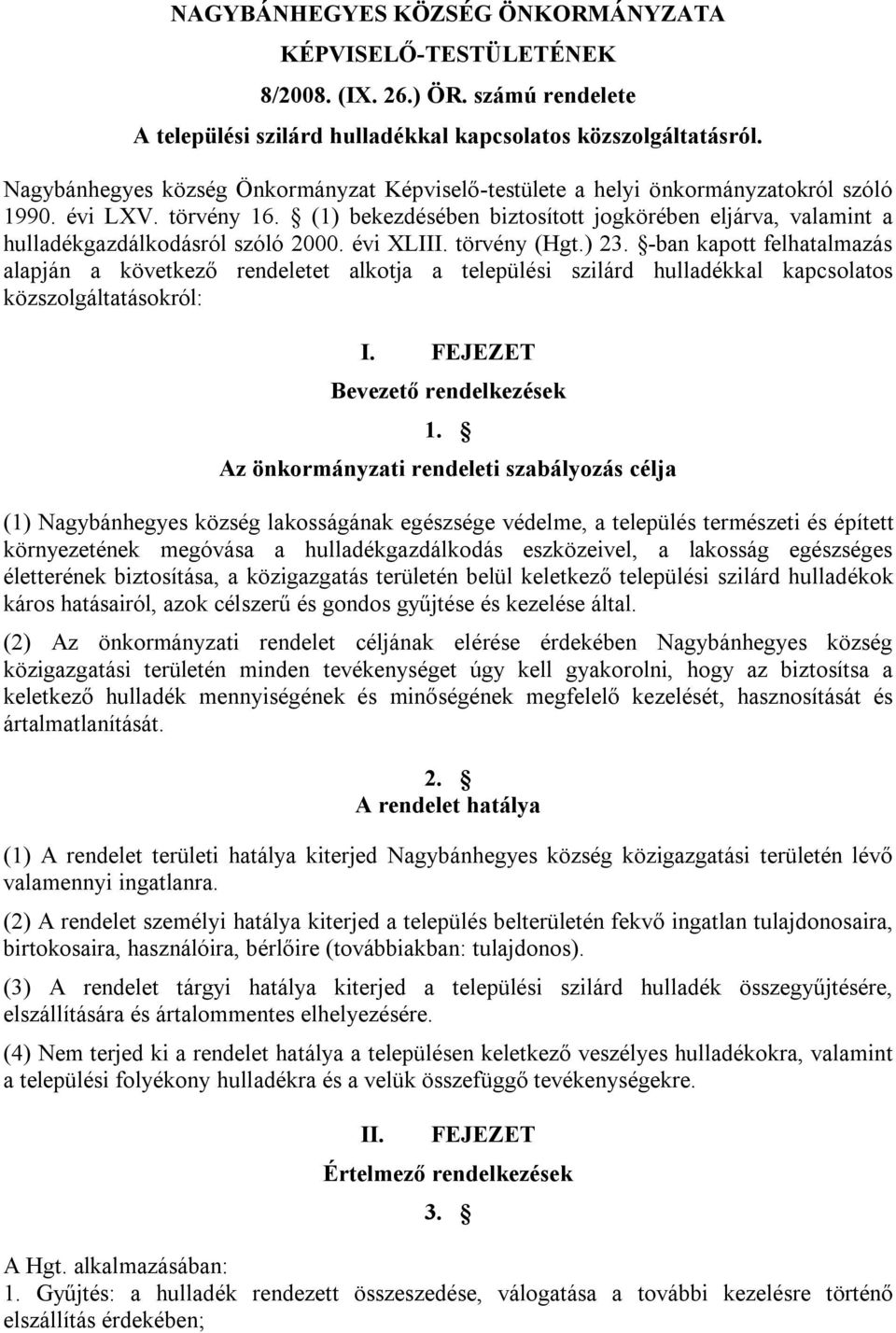 (1) bekezdésében biztosított jogkörében eljárva, valamint a hulladékgazdálkodásról szóló 2000. évi XLIII. törvény (Hgt.) 23.