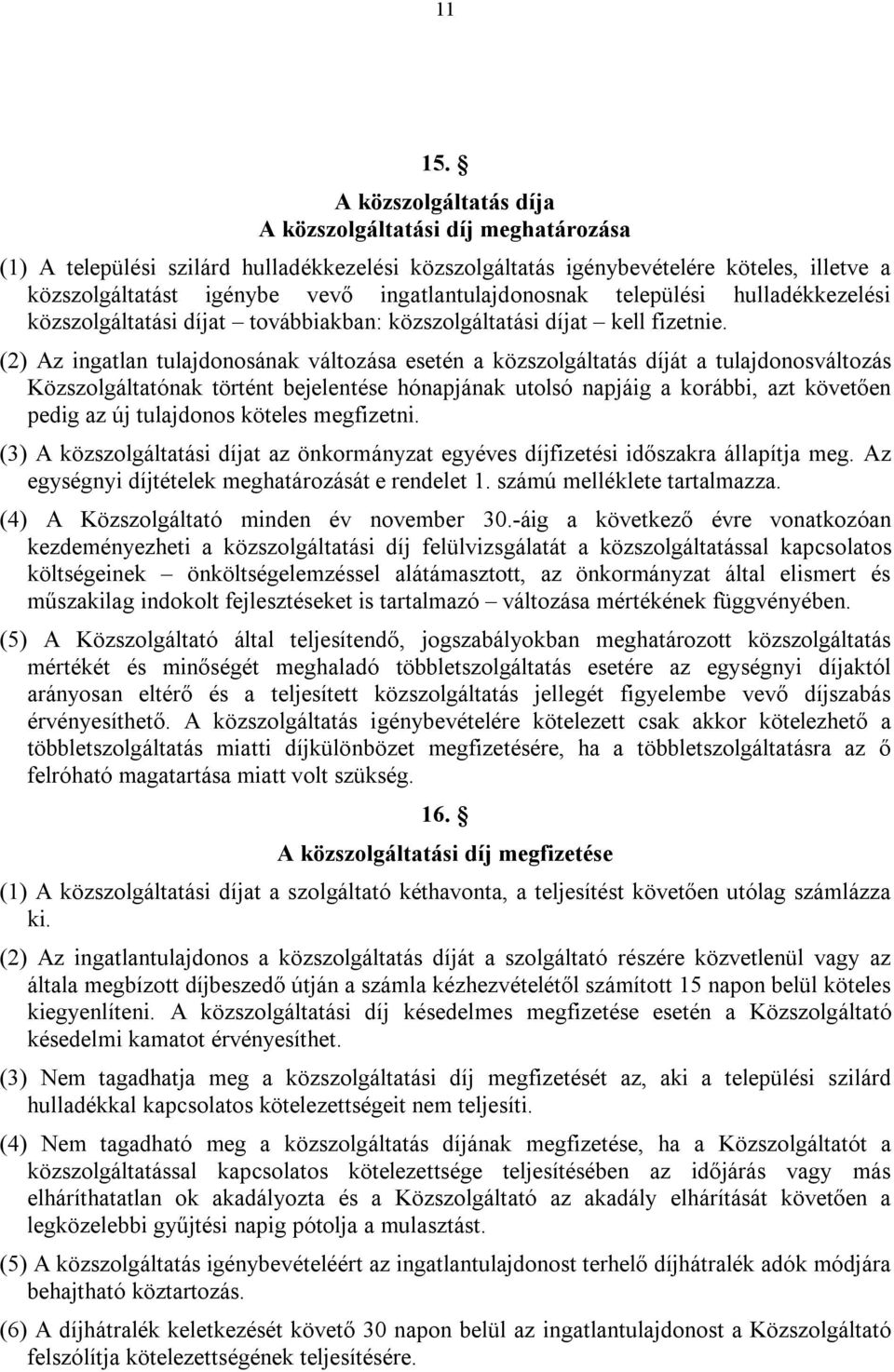 ingatlantulajdonosnak települési hulladékkezelési közszolgáltatási díjat továbbiakban: közszolgáltatási díjat kell fizetnie.