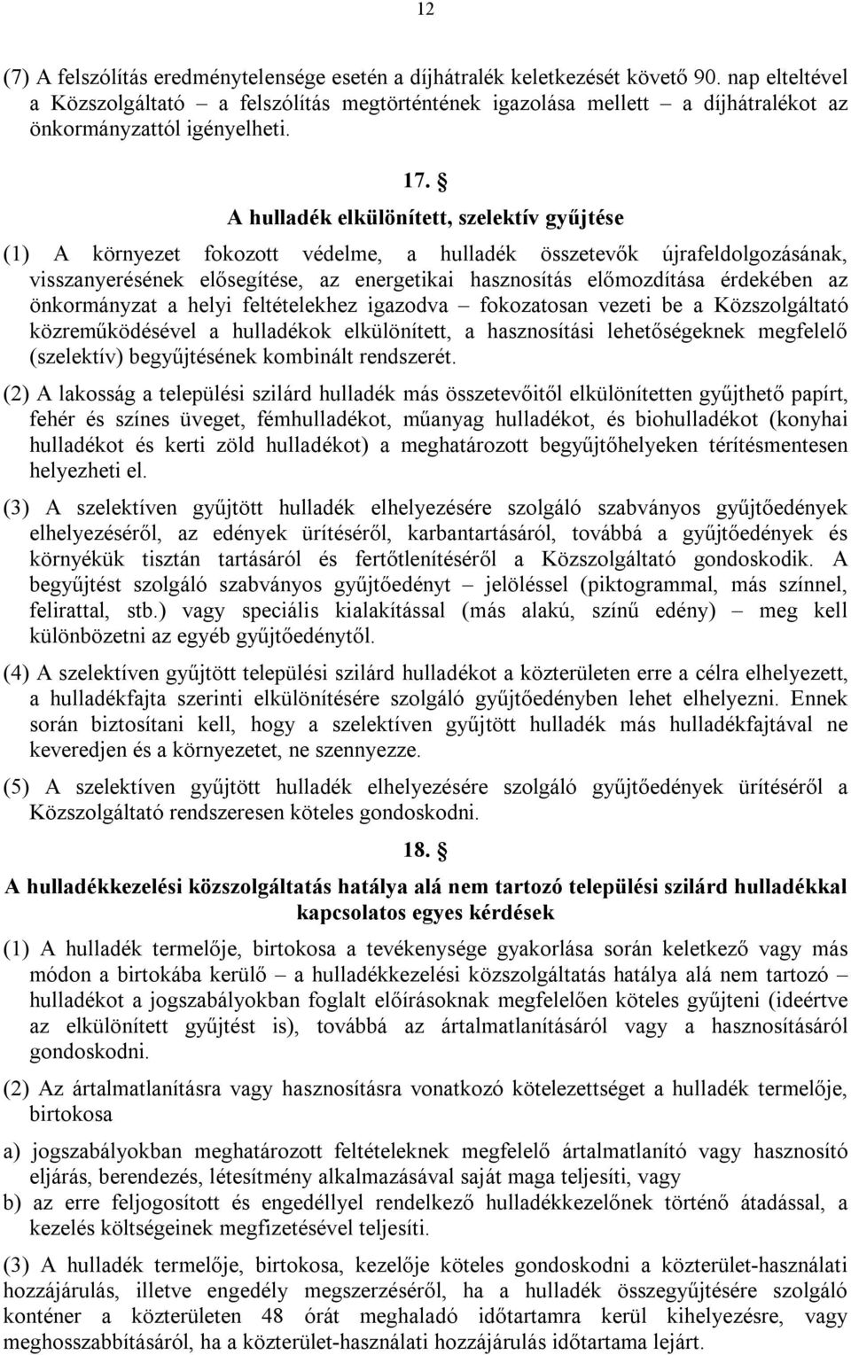 A hulladék elkülönített, szelektív gyűjtése (1) A környezet fokozott védelme, a hulladék összetevők újrafeldolgozásának, visszanyerésének elősegítése, az energetikai hasznosítás előmozdítása
