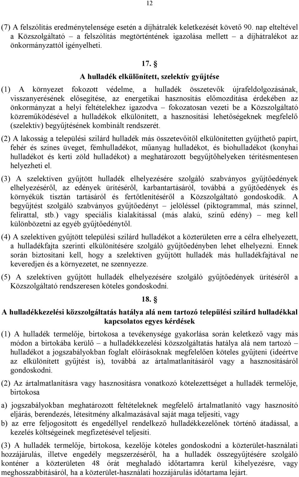 A hulladék elkülönített, szelektív gyűjtése (1) A környezet fokozott védelme, a hulladék összetevők újrafeldolgozásának, visszanyerésének elősegítése, az energetikai hasznosítás előmozdítása