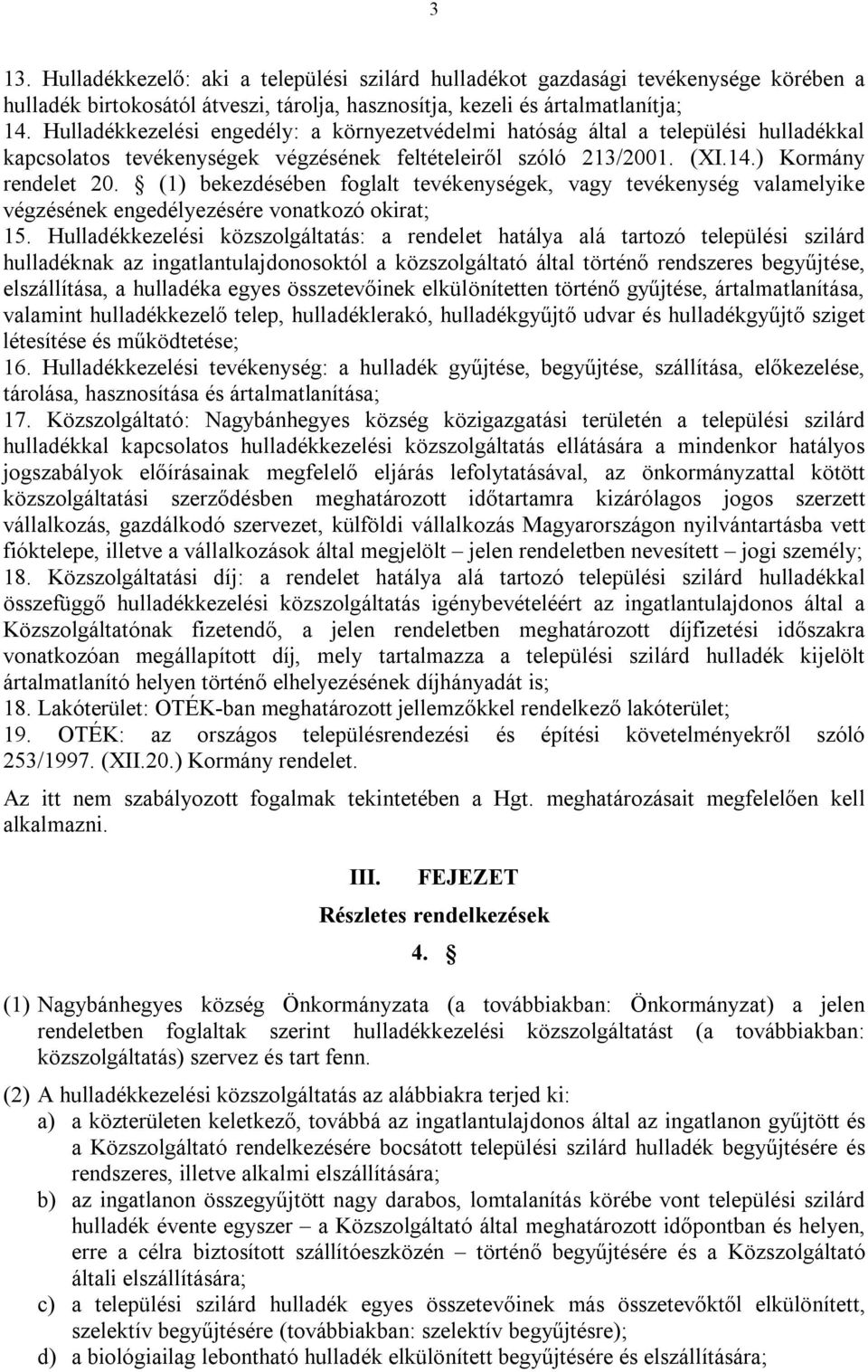 (1) bekezdésében foglalt tevékenységek, vagy tevékenység valamelyike végzésének engedélyezésére vonatkozó okirat; 15.