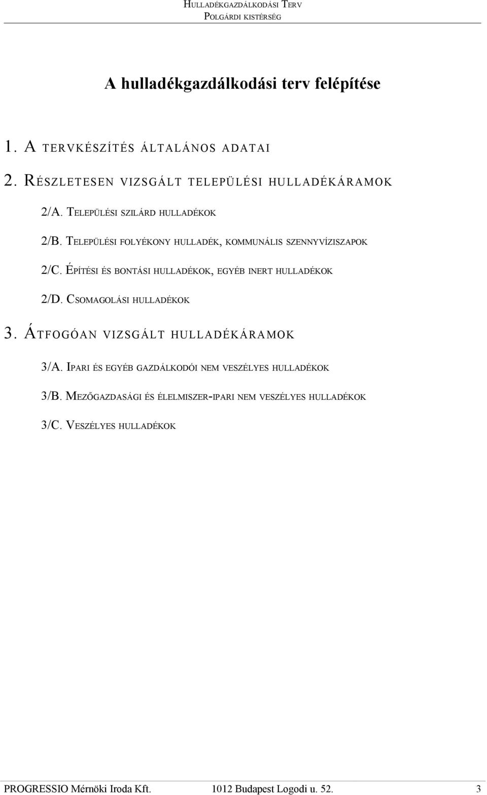 ÉPÍTÉSI ÉS BONTÁSI HULLADÉKOK, EGYÉB INERT HULLADÉKOK 2/D. CSOMAGOLÁSI HULLADÉKOK 3. ÁTFOGÓAN VIZSGÁLT HULLADÉKÁRAMOK 3/A.