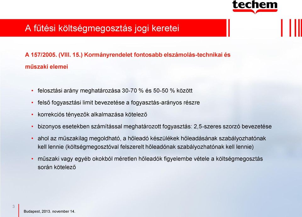 ) Kormányrendelet fontosabb elszámolás-technikai és műszaki elemei felosztási arány meghatározása 30-70 % és 50-50 % között felső fogyasztási limit bevezetése