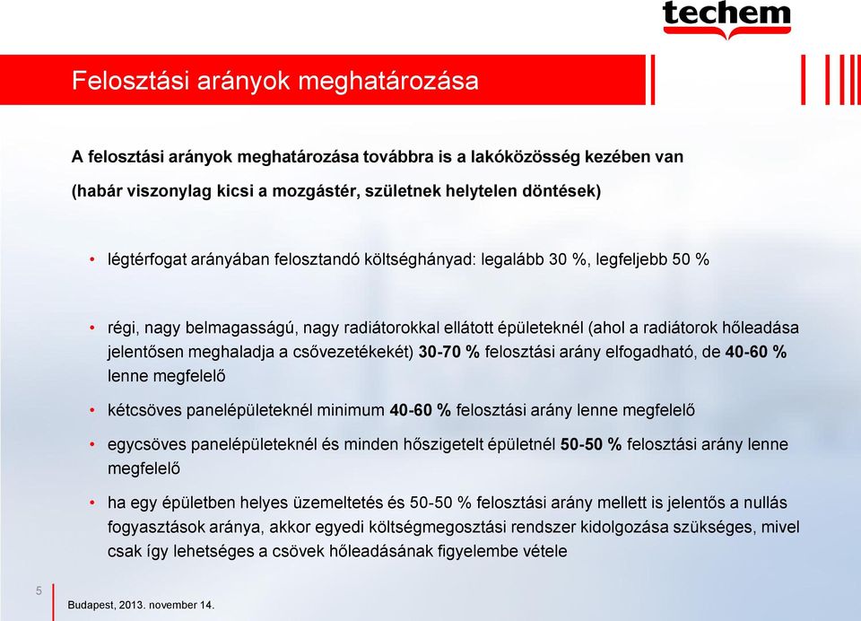 felosztási arány elfogadható, de 40-60 % lenne megfelelő kétcsöves panelépületeknél minimum 40-60 % felosztási arány lenne megfelelő egycsöves panelépületeknél és minden hőszigetelt épületnél 50-50 %
