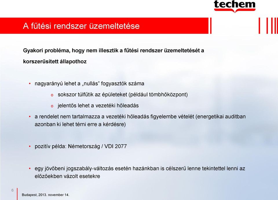 a rendelet nem tartalmazza a vezetéki hőleadás figyelembe vételét (energetikai auditban azonban ki lehet térni erre a kérdésre) pozitív