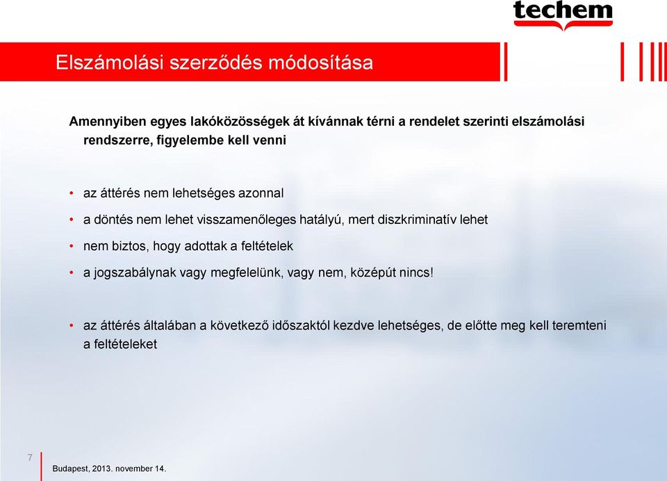 mert diszkriminatív lehet nem biztos, hogy adottak a feltételek a jogszabálynak vagy megfelelünk, vagy nem,
