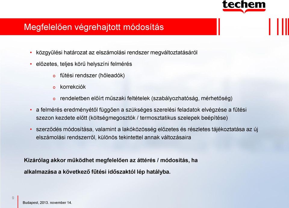 fűtési szezon kezdete előtt (költségmegosztók / termosztatikus szelepek beépítése) szerződés módosítása, valamint a lakóközösség előzetes és részletes tájékoztatása az új