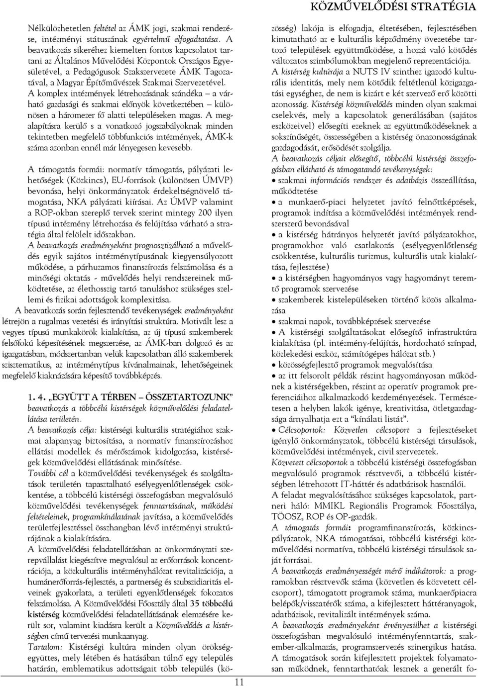 Szervezetével. A komplex intézmények létrehozásának szándéka a várható gazdasági és szakmai előnyök következtében különösen a háromezer fő alatti településeken magas.