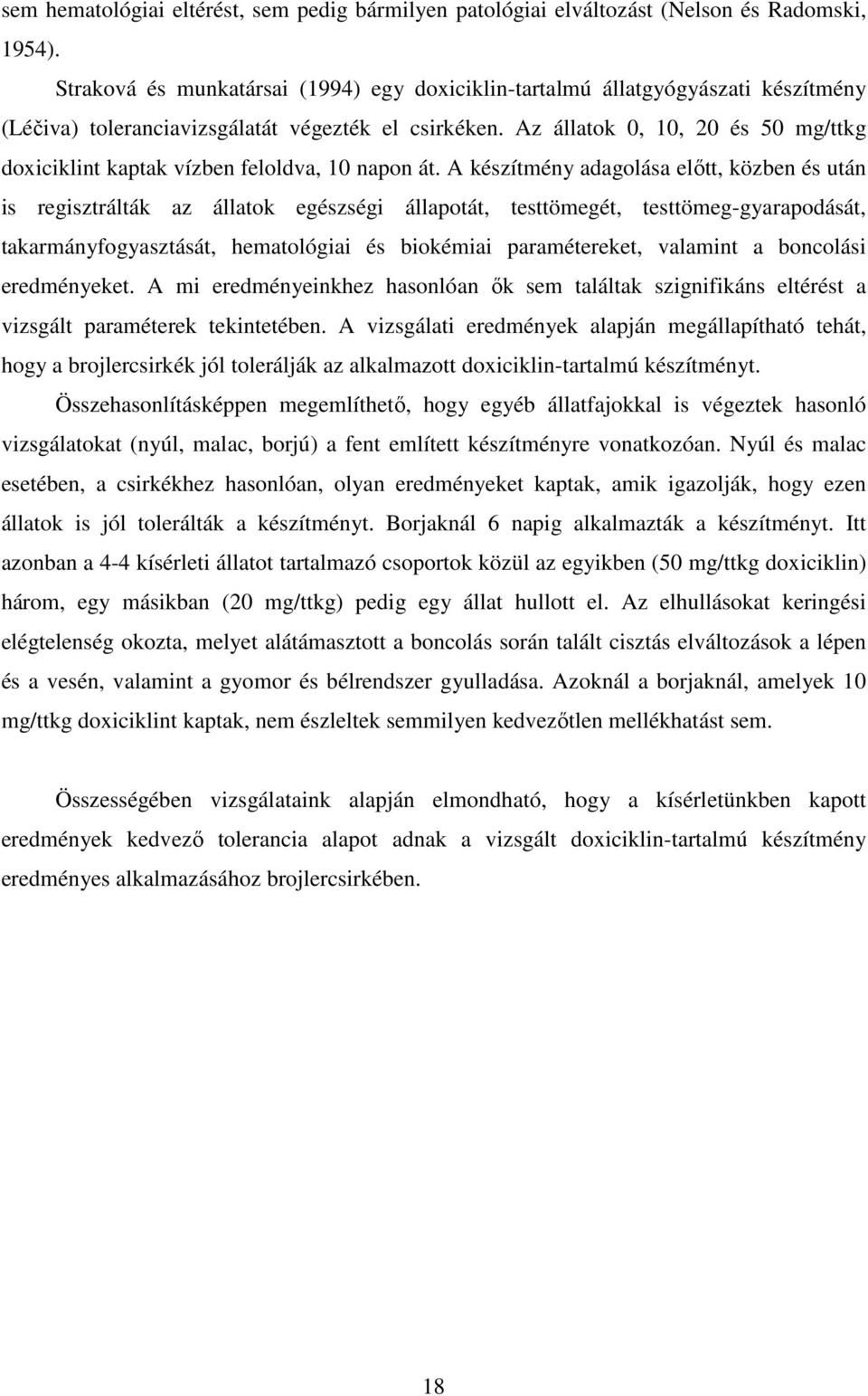 Az állatok 0, 10, 20 és 50 mg/ttkg doxiciklint kaptak vízben feloldva, 10 napon át.