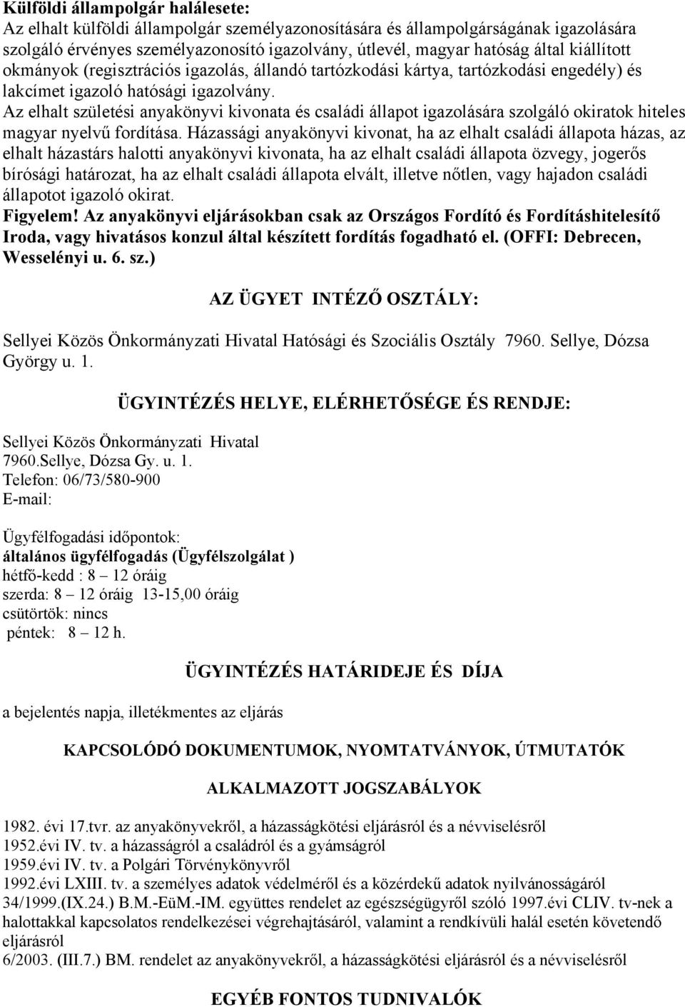 Az elhalt születési anyakönyvi kivonata és családi állapot igazolására szolgáló okiratok hiteles magyar nyelvű fordítása.