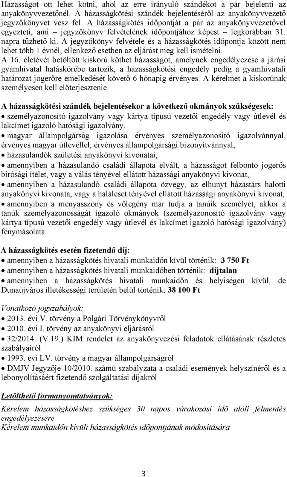 A jegyzőkönyv felvétele és a házasságkötés időpontja között nem lehet több 1 évnél, ellenkező esetben az eljárást meg kell ismételni. A 16.