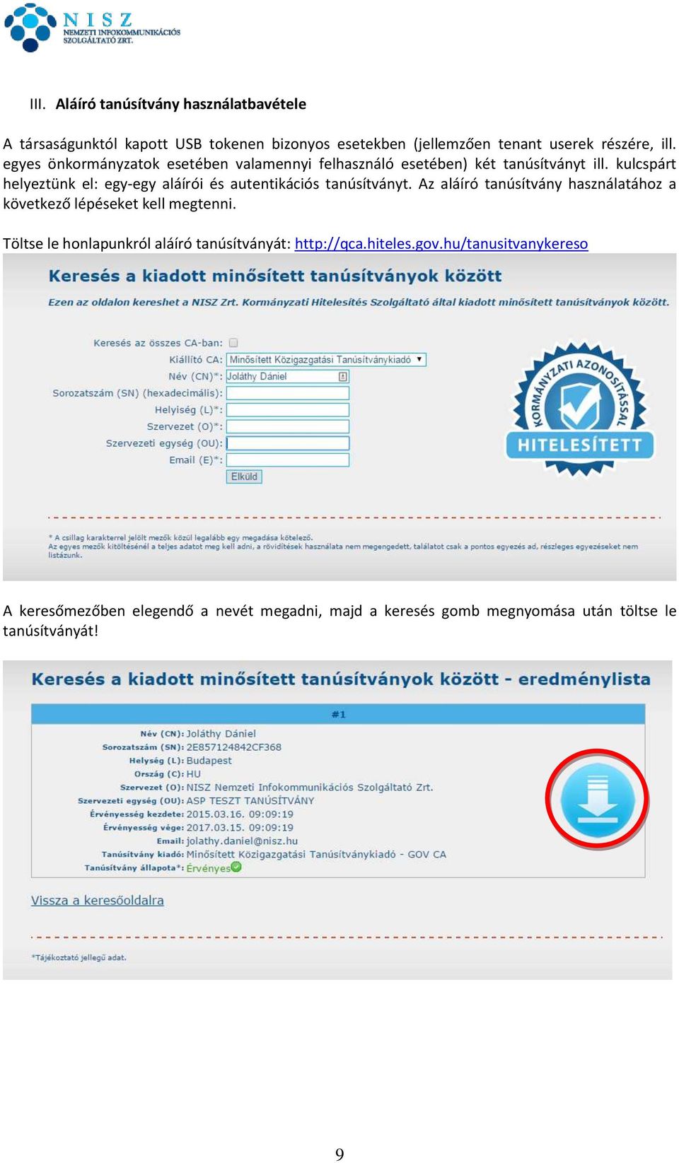 kulcspárt helyeztünk el: egy-egy aláírói és autentikációs tanúsítványt.