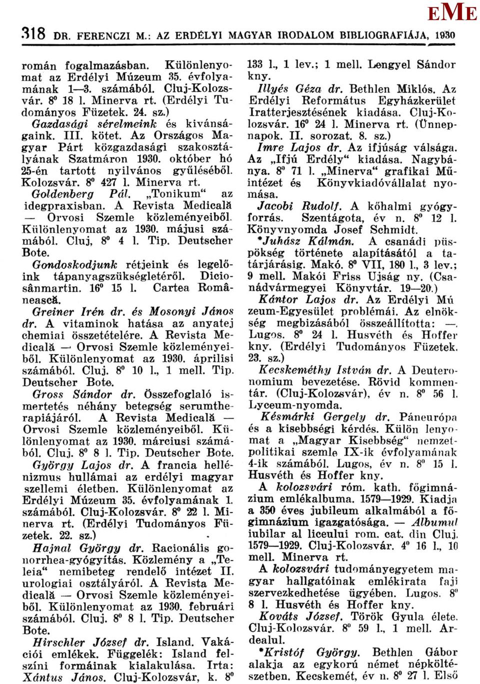 október hó 25-én tartott nyilvános gyűléséből. Kolozsvár. 8 427 1. inerva Goldenberg Pál. Tonikum" az idegpraxisban. A Revista edicală Orvosi Szemle közleményeiből. Különlenyomat az 1930.