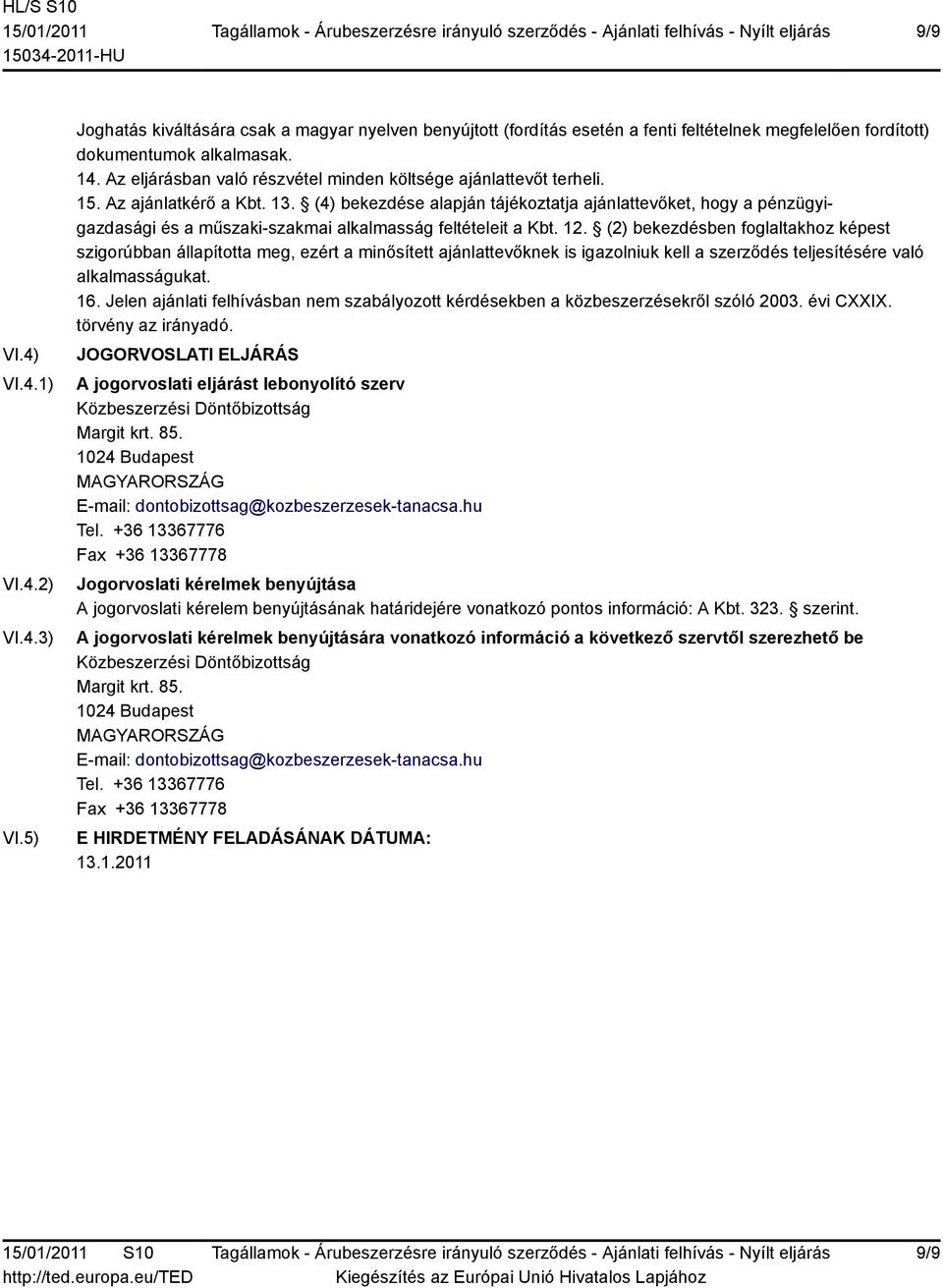 (4) bekezdése alapján tájékoztatja ajánlattevőket, hogy a pénzügyigazdasági és a műszaki-szakmai alkalmasság feltételeit a Kbt. 12.