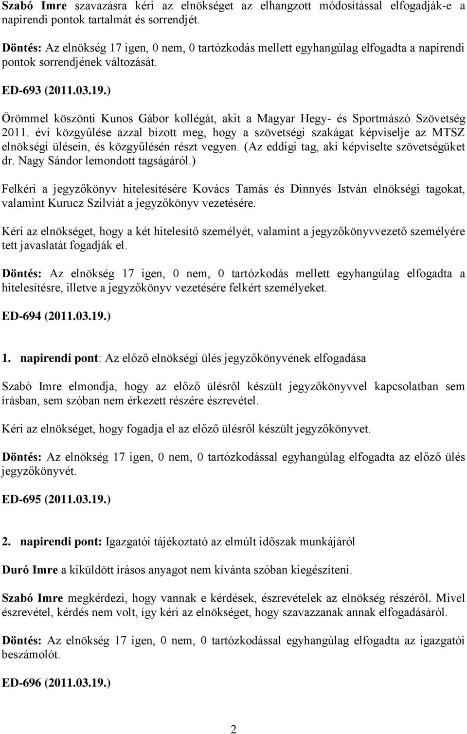 ) Örömmel köszönti Kunos Gábor kollégát, akit a Magyar Hegy- és Sportmászó Szövetség 2011.
