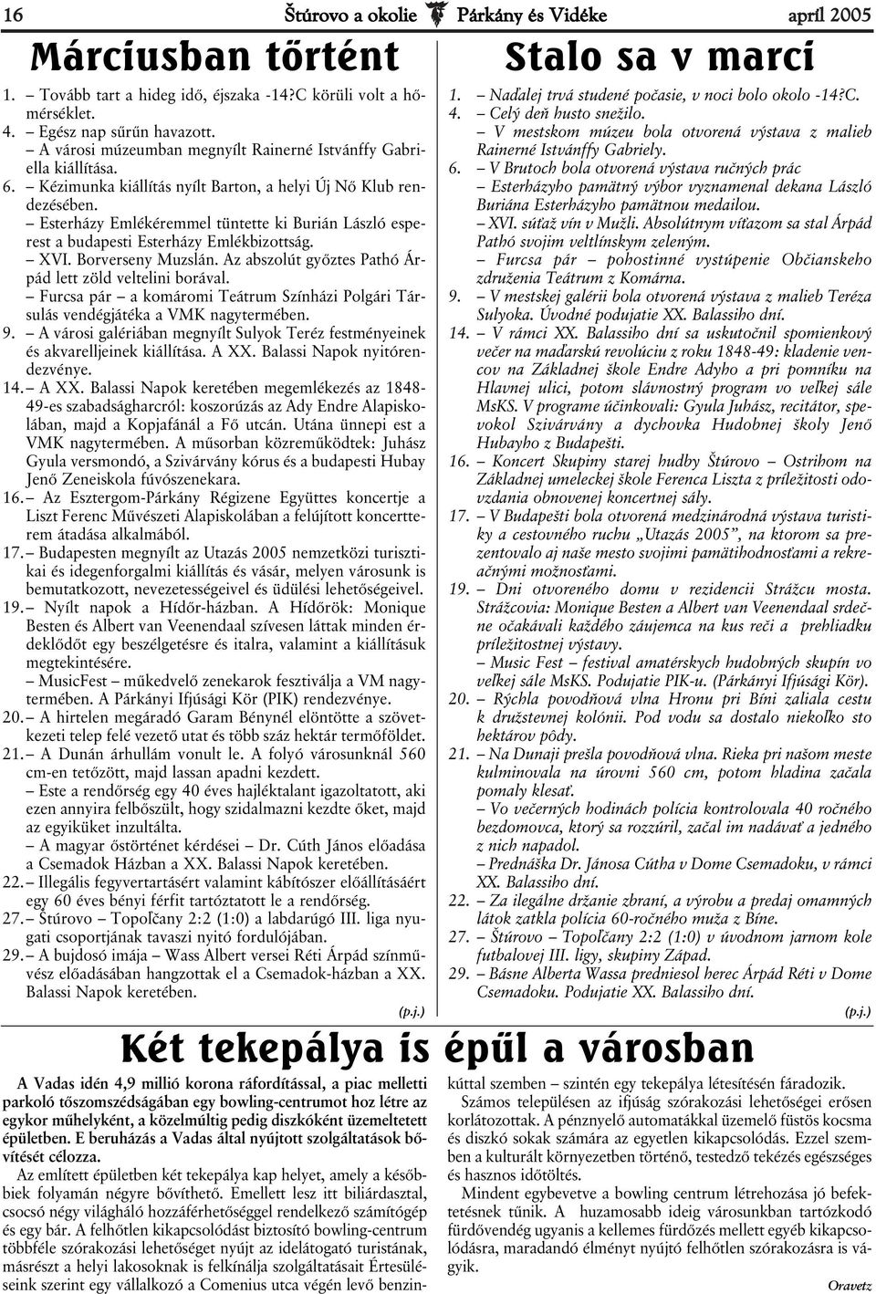 Esterházy Emlékéremmel tüntette ki Burián László esperest a budapesti Esterházy Emlékbizottság. XVI. Borverseny Muzslán. Az abszolút győztes Pathó Árpád lett zöld veltelini borával.