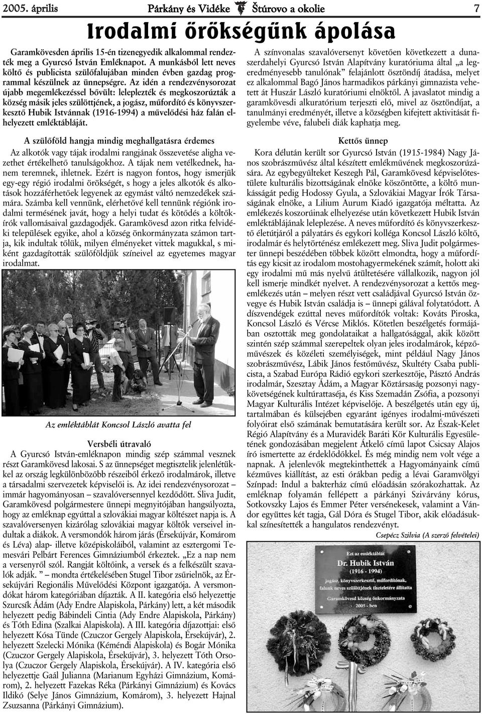 Az idén a rendezvénysorozat újabb megemlékezéssel bővült: leleplezték és megkoszorúzták a község másik jeles szülöttjének, a jogász, műfordító és könyvszerkesztő Hubik Istvánnak (1916-1994) a