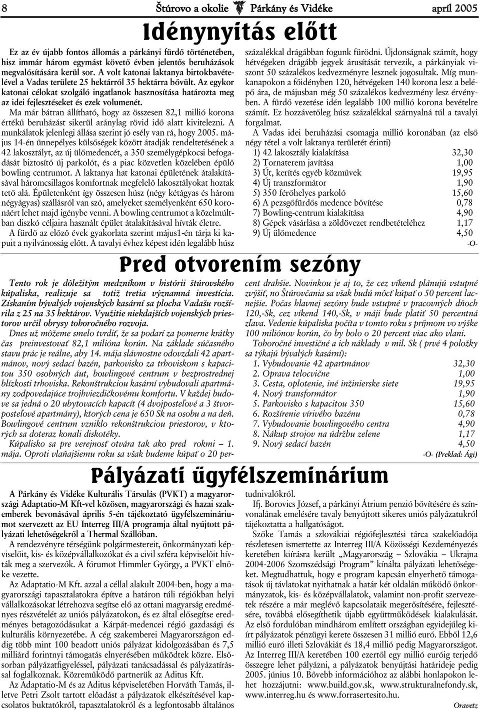 Az egykor katonai célokat szolgáló ingatlanok hasznosítása határozta meg az idei fejlesztéseket és ezek volumenét.