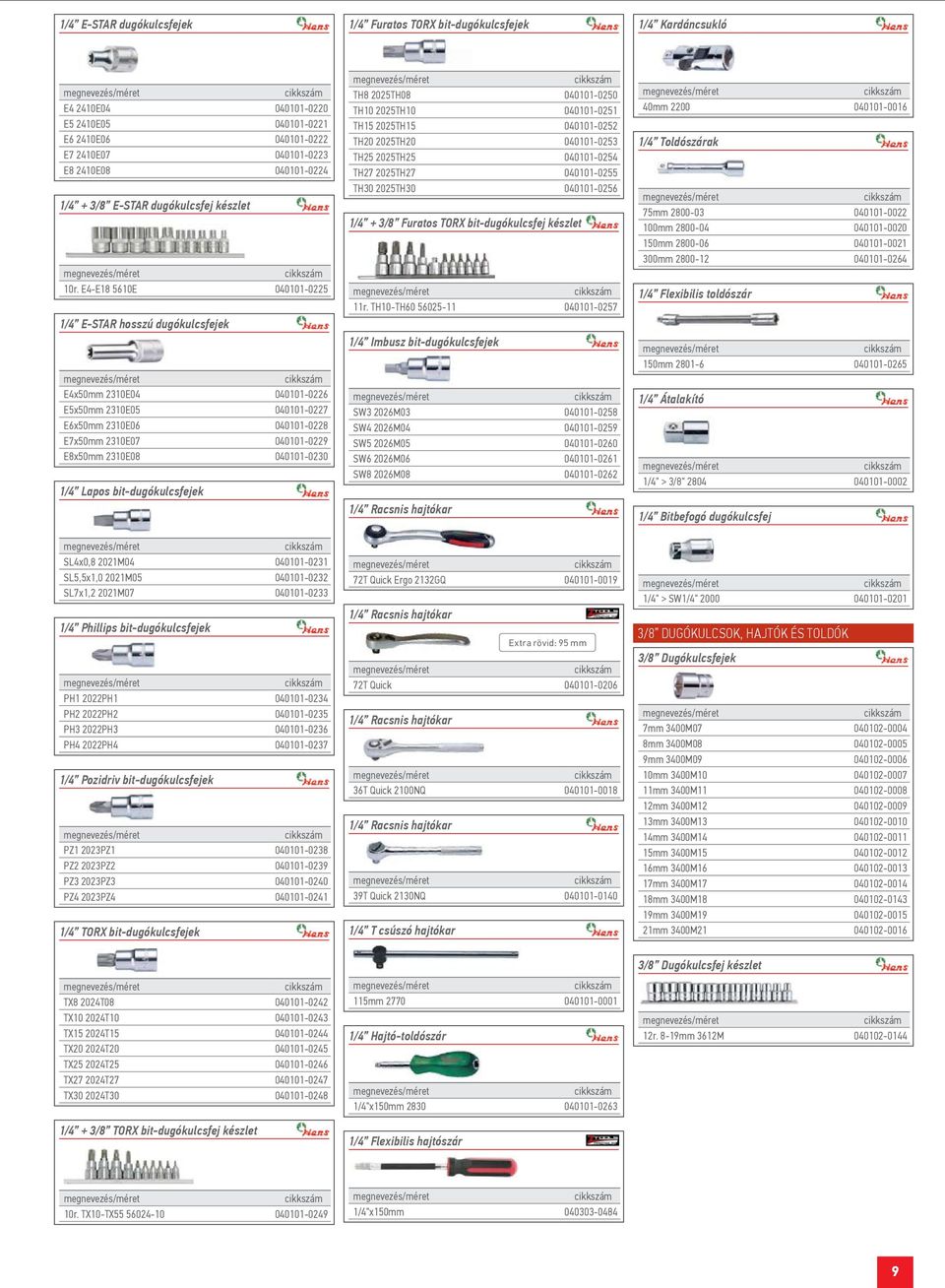 E4-E18 5610E 040101-0225 1/4 E-STAR hosszú dugókulcsfejek E4x50mm 2310E04 040101-0226 E5x50mm 2310E05 040101-0227 E6x50mm 2310E06 040101-0228 E7x50mm 2310E07 040101-0229 E8x50mm 2310E08 040101-0230
