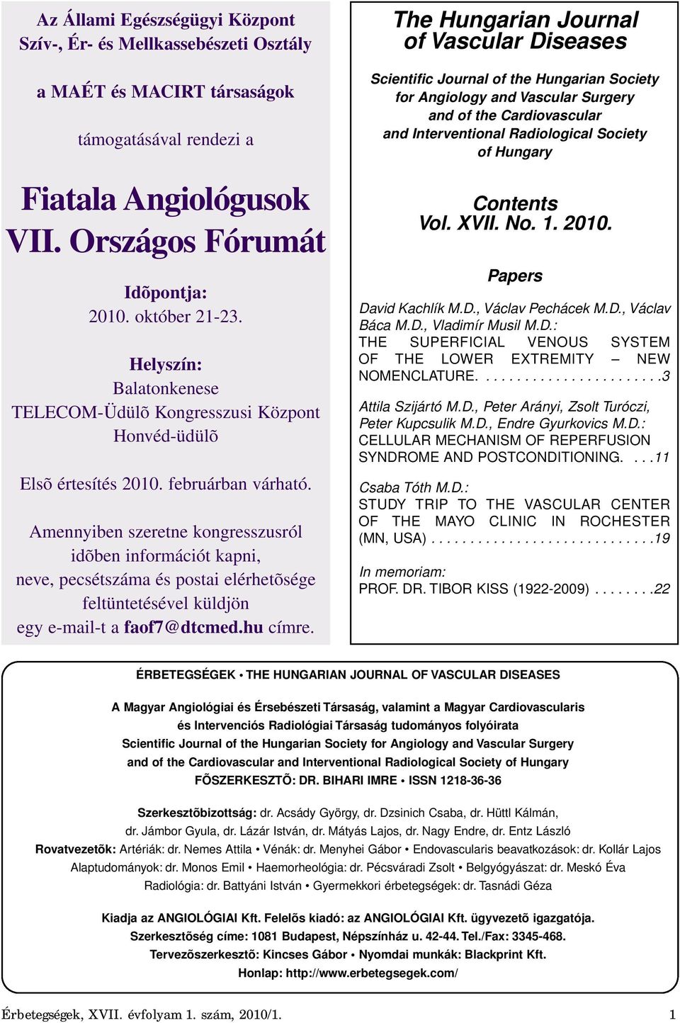 Amennyiben szeretne kongresszusról idõben információt kapni, neve, pecsétszáma és postai elérhetõsége feltüntetésével küldjön egy e-mail-t a faof7@dtcmed.hu címre.