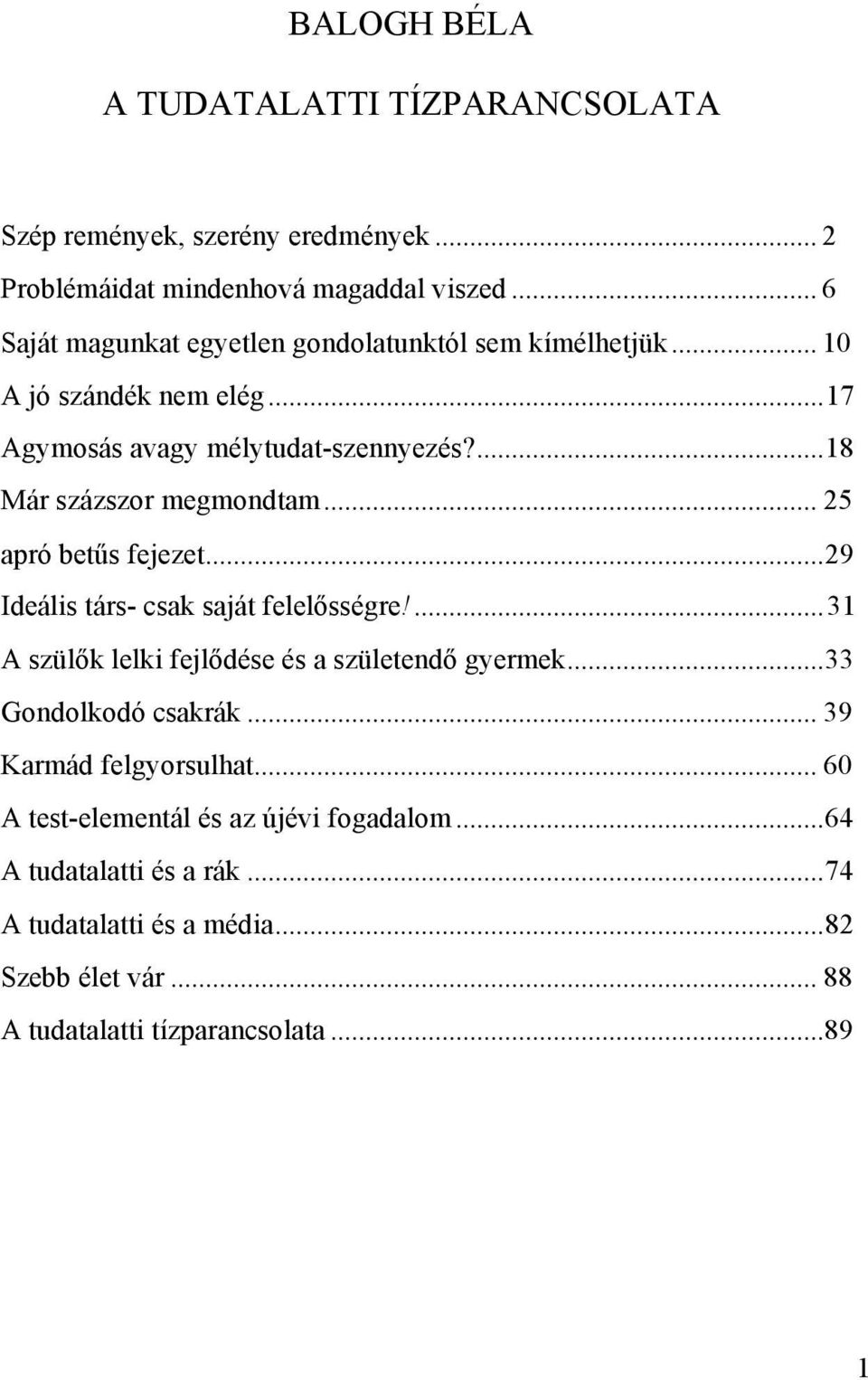 ...18 Már százszor megmondtam... 25 apró betűs fejezet...29 Ideális társ- csak saját felelősségre!...31 A szülők lelki fejlődése és a születendő gyermek.