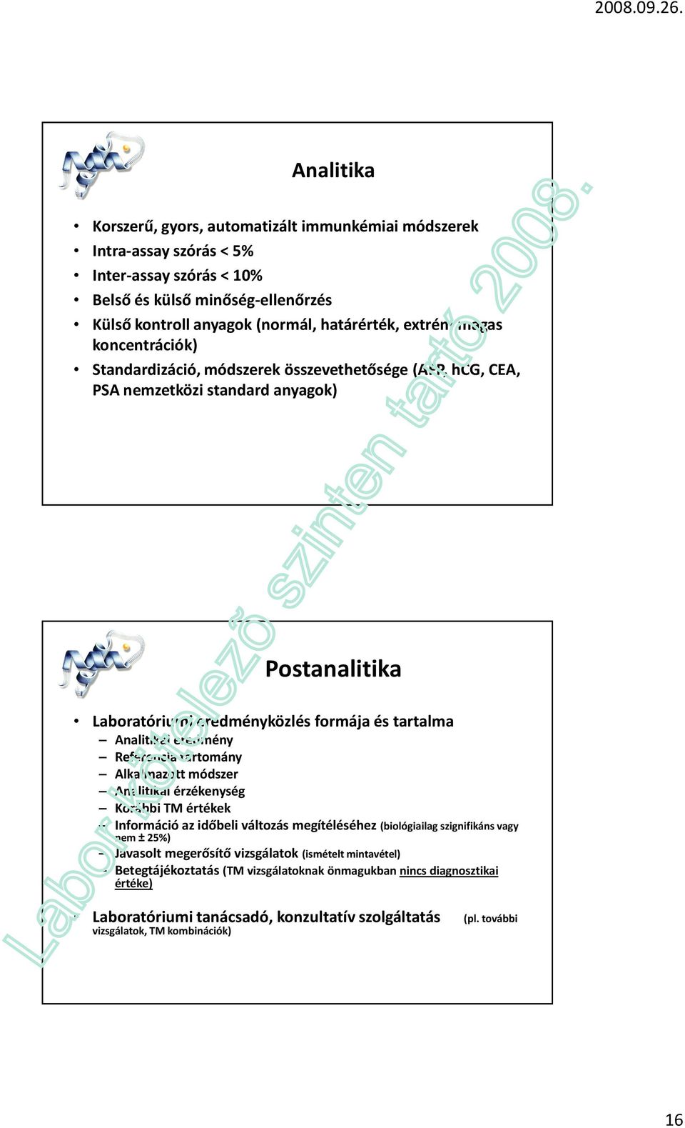 Referencia tartomány Alkalmazott módszer Analitikai érzékenység Korábbi TM értékek Információ az időbeli változás megítéléséhez (biológiailag szignifikáns vagy nem ±25%) Javasolt megerősítő