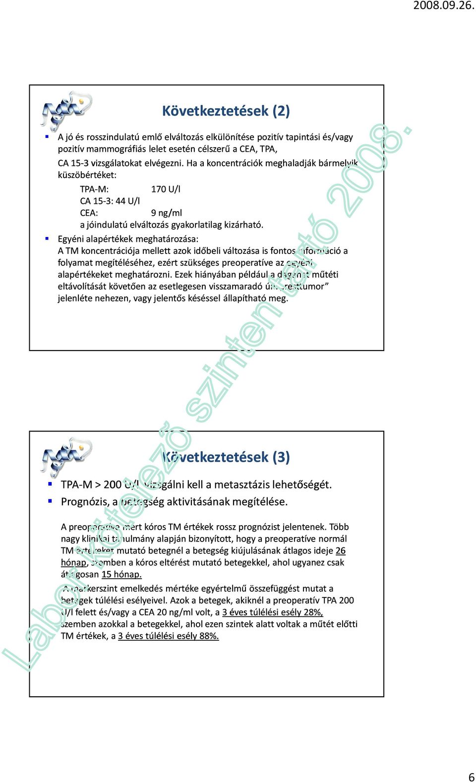 Egyéni alapértékek meghatározása: A TM koncentrációja mellett azok időbeli változása is fontos információ a folyamat megítéléséhez, ezért szükséges preoperatíve az egyéni alapértékeket meghatározni.