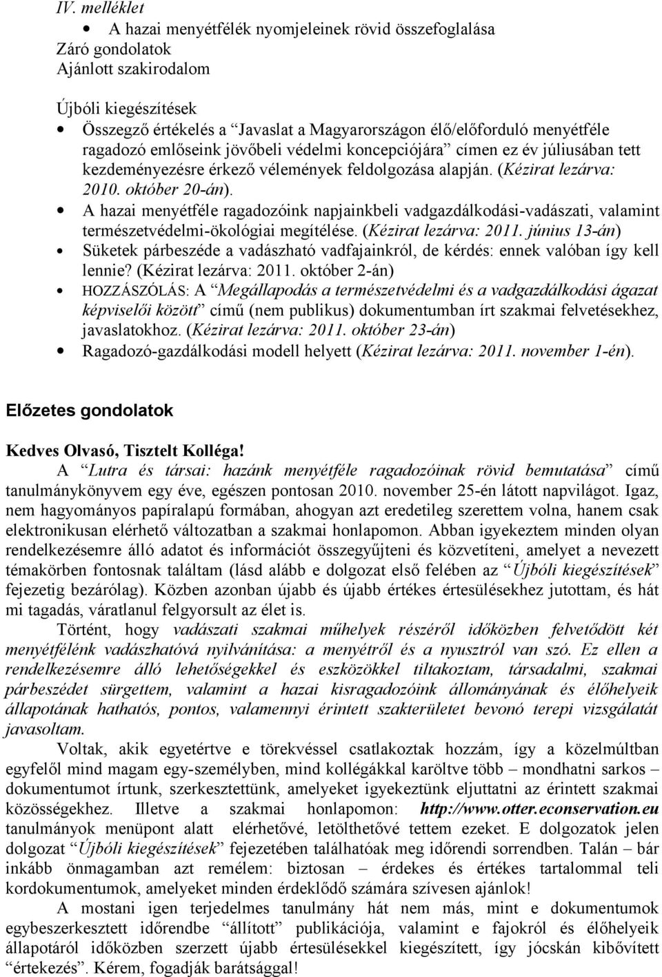 A hazai menyétféle ragadozóink napjainkbeli vadgazdálkodási-vadászati, valamint természetvédelmi-ökológiai megítélése. (Kézirat lezárva: 2011.