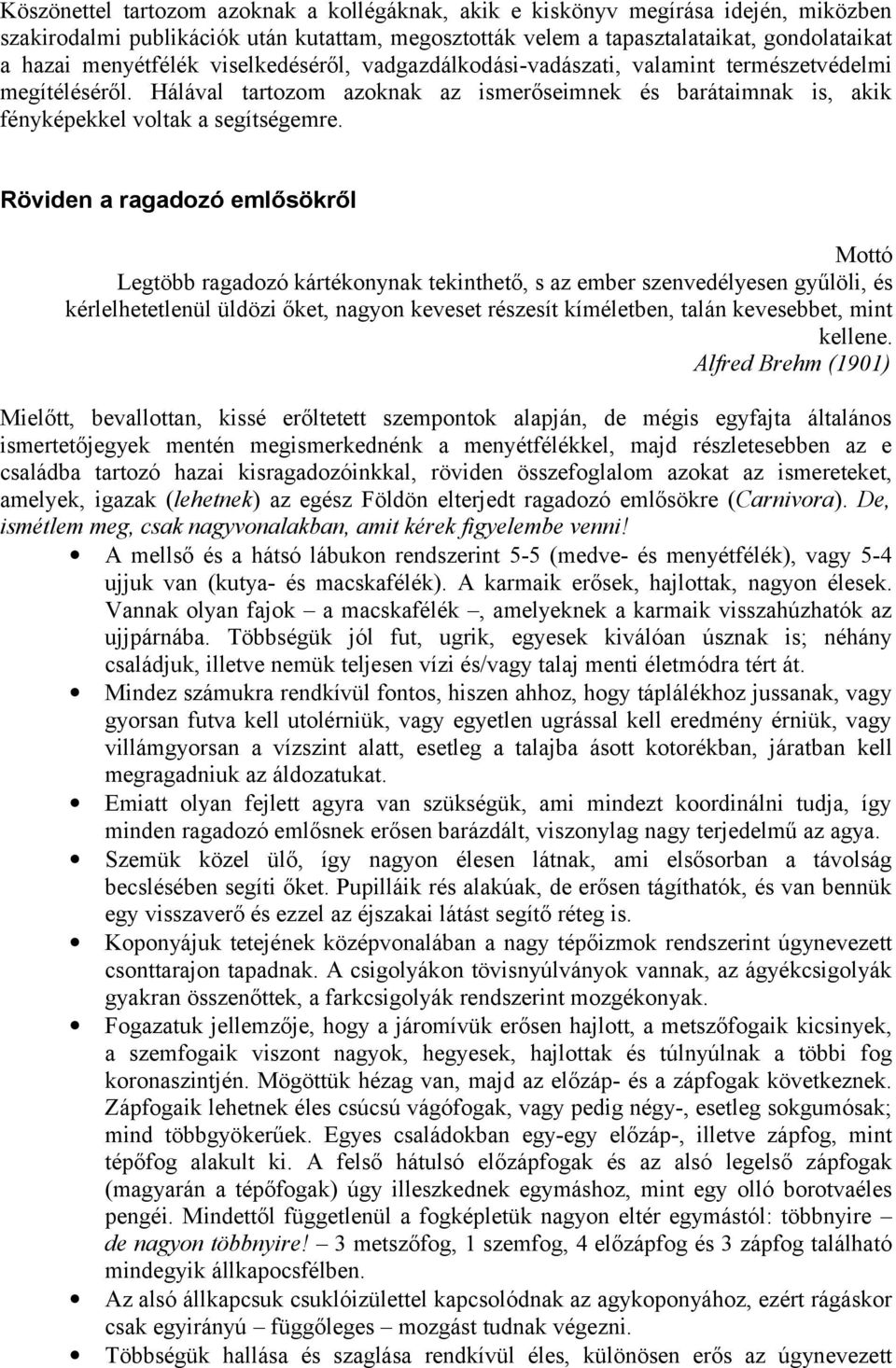 Röviden a ragadozó emlősökről Mottó Legtöbb ragadozó kártékonynak tekinthető, s az ember szenvedélyesen gyűlöli, és kérlelhetetlenül üldözi őket, nagyon keveset részesít kíméletben, talán kevesebbet,