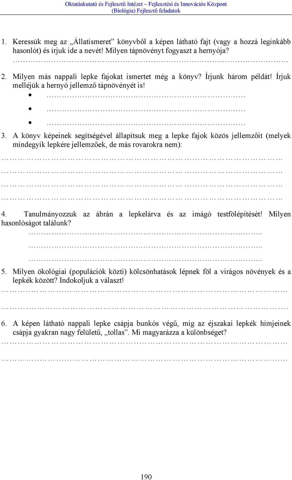 A könyv képeinek segítségével állapítsuk meg a lepke fajok közös jellemzőit (melyek mindegyik lepkére jellemzőek, de más rovarokra nem): 4.