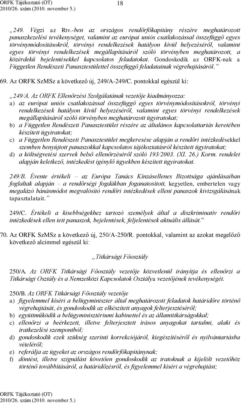 kívül helyezéséről, valamint egyes törvényi rendelkezések megállapításáról szóló törvényben meghatározott, a közérdekű bejelentésekkel kapcsolatos feladatokat.