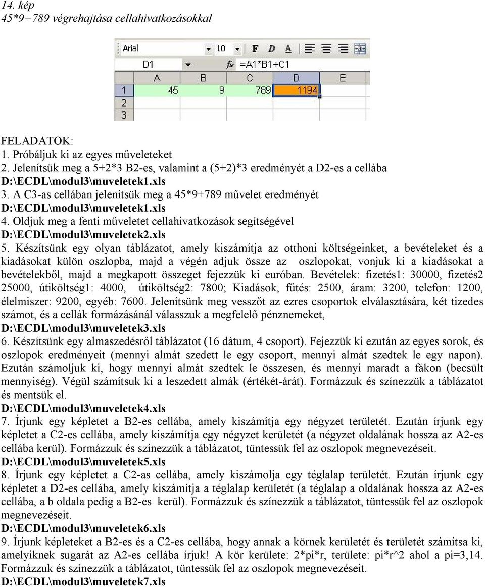 xls 4. Oldjuk meg a fenti műveletet cellahivatkozások segítségével D:\ECDL\modul3\muveletek2.xls 5.